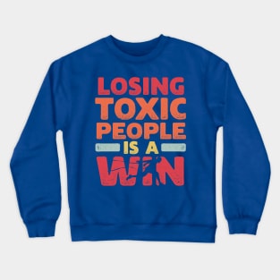 Motivational Winning Style Statement Wisdom Quote LOSING TOXIC PEOPLE IS A WIN Distressed Retro Vintage Modern Textured Typographic design Crewneck Sweatshirt